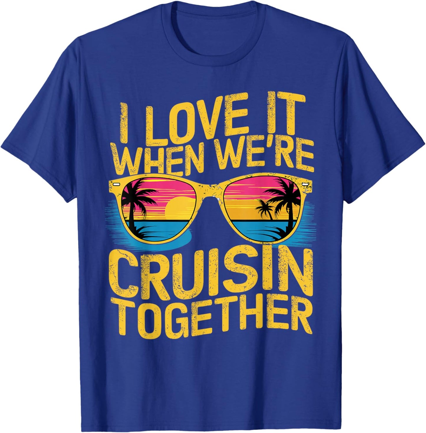 I Love It When We Re Cruising Together Cruise Ship T-Shirt - T-Shirt | Royal