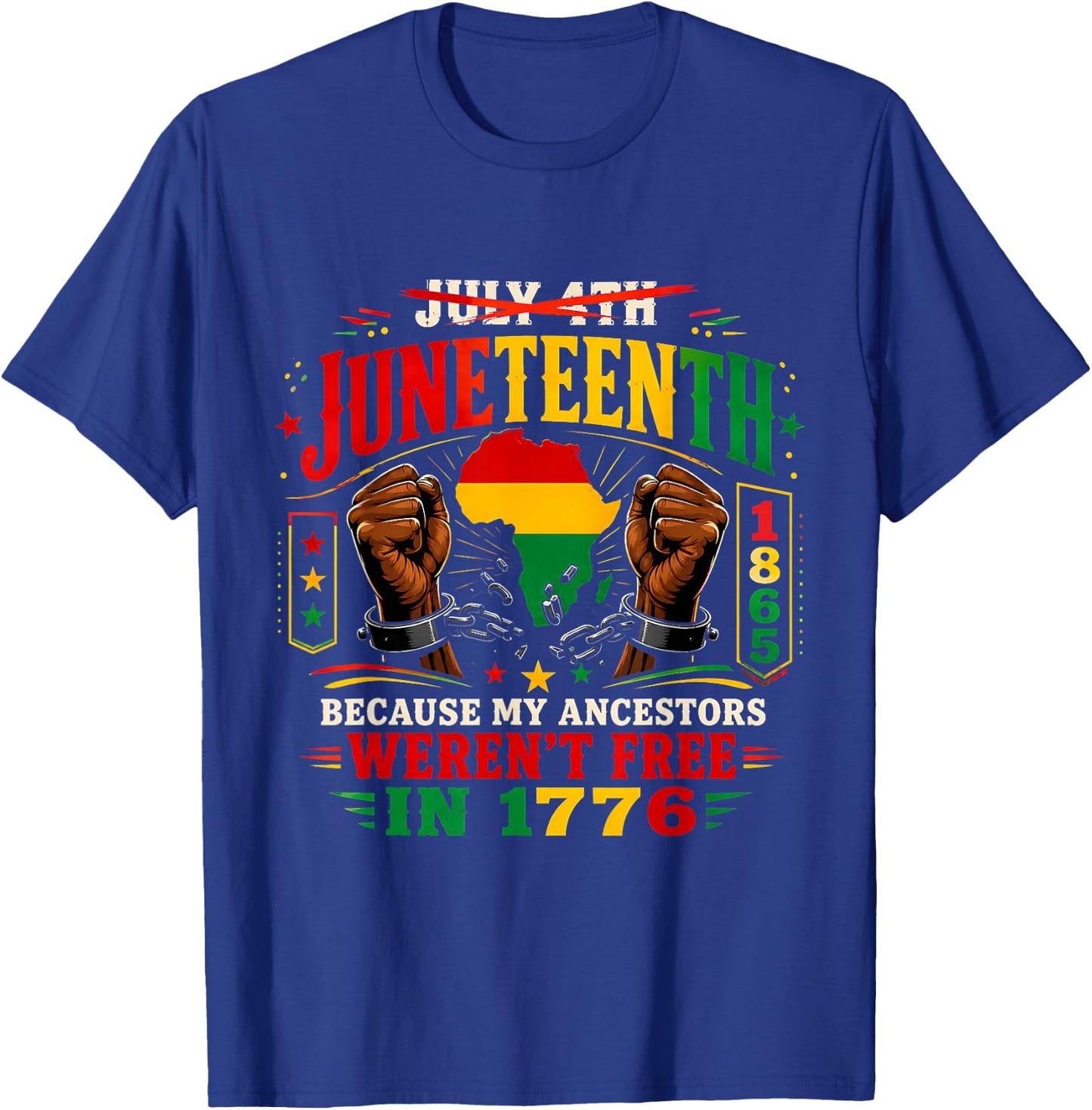 Juneteenth Because My Ancestors Weren't Free in 1776 1865 T-Shirt - T-Shirt | Royal