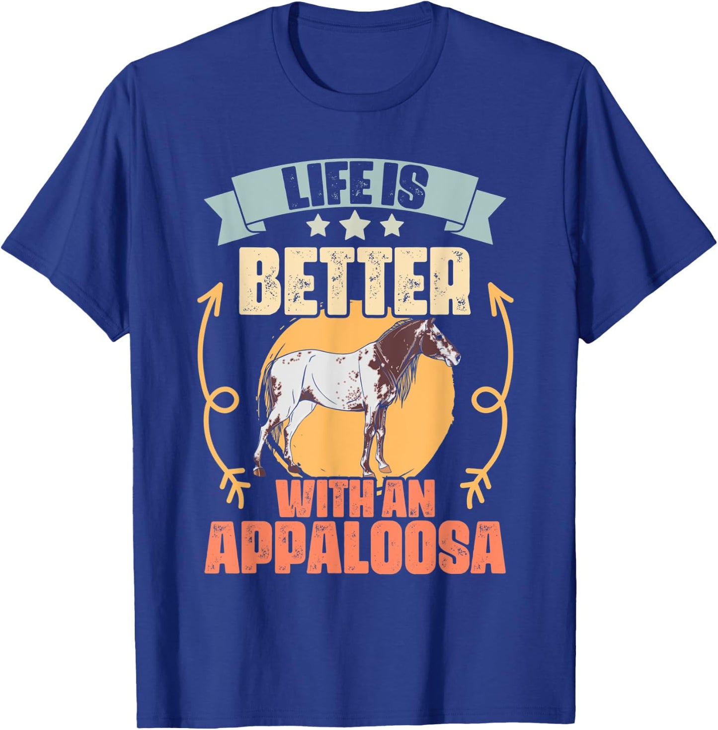 Life Is Better With Funny Appaloosa Horses Appaloosa Owners T-Shirt - T-Shirt | Royal