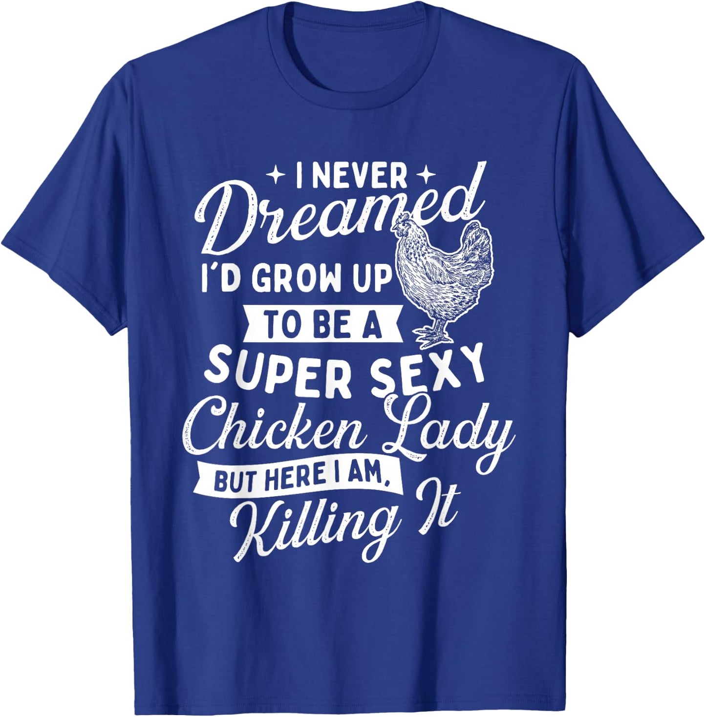 I Never Dreamed I'd Grow Up - Chicken Lover Farming T-Shirt - T-Shirt | Royal