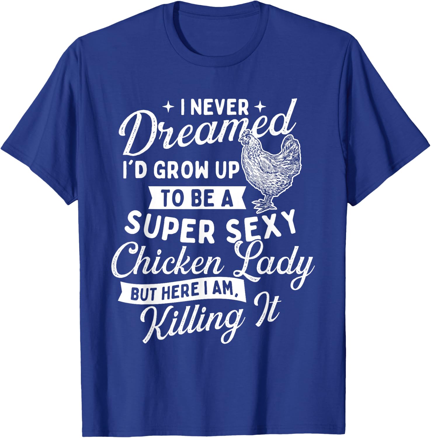 I Never Dreamed I'd Grow Up - Chicken Lover Farming T-Shirt - T-Shirt | Royal