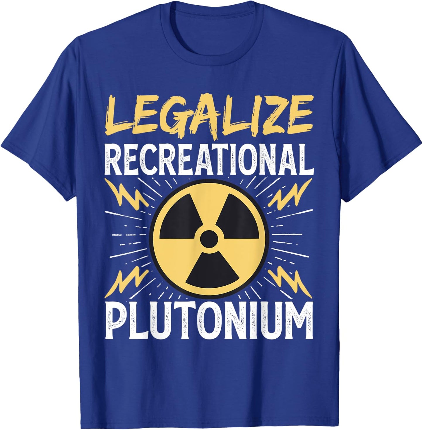 Legalize Recreational Plutonium T-Shirt - T-Shirt | Royal