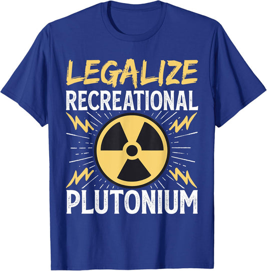 Legalize Recreational Plutonium T-Shirt - T-Shirt | Royal
