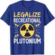 Legalize Recreational Plutonium T-Shirt - T-Shirt | Royal