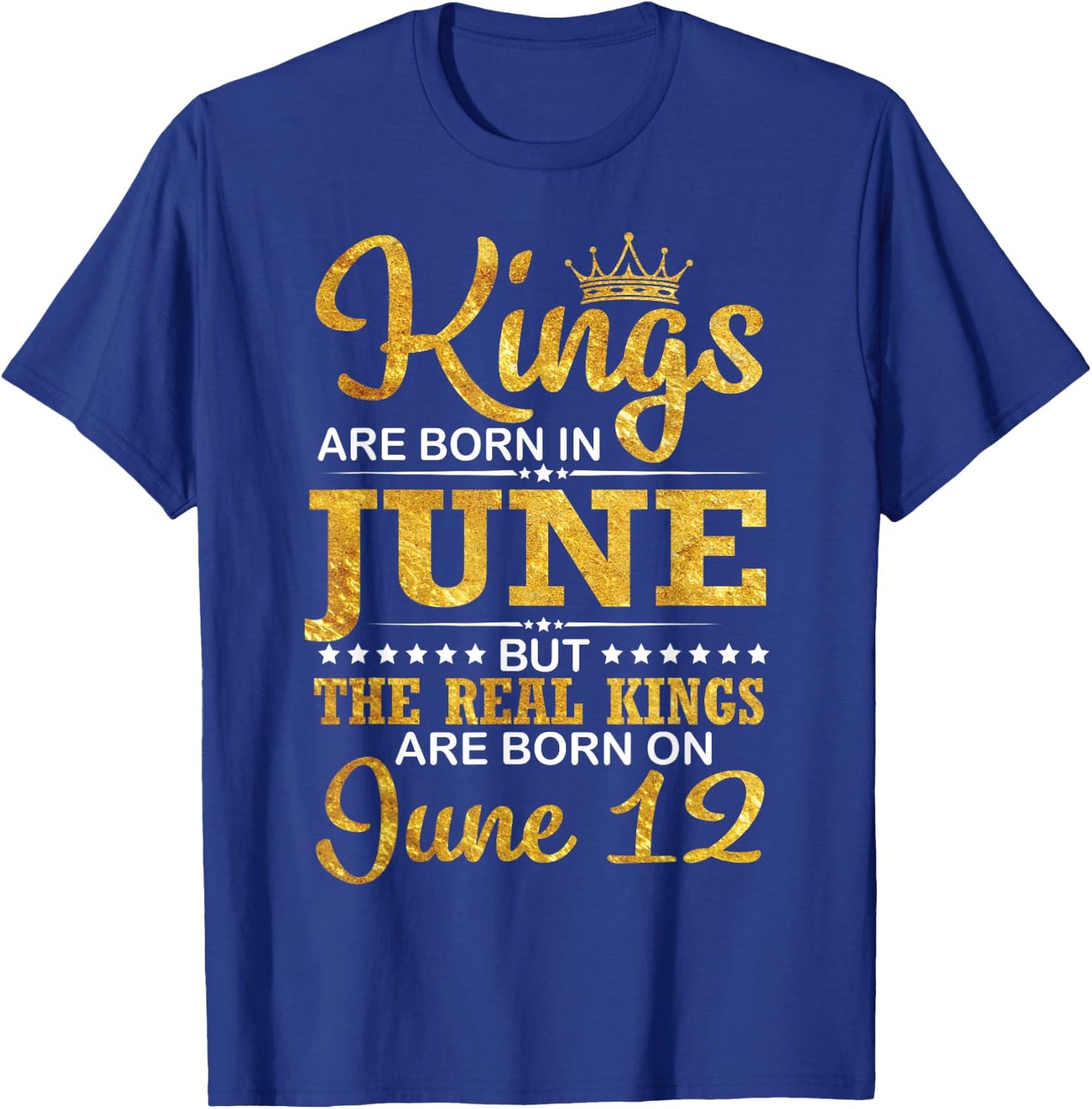 Kings Are Born In June The Real Kings Are Born On June 12 T-Shirt - T-Shirt | Royal
