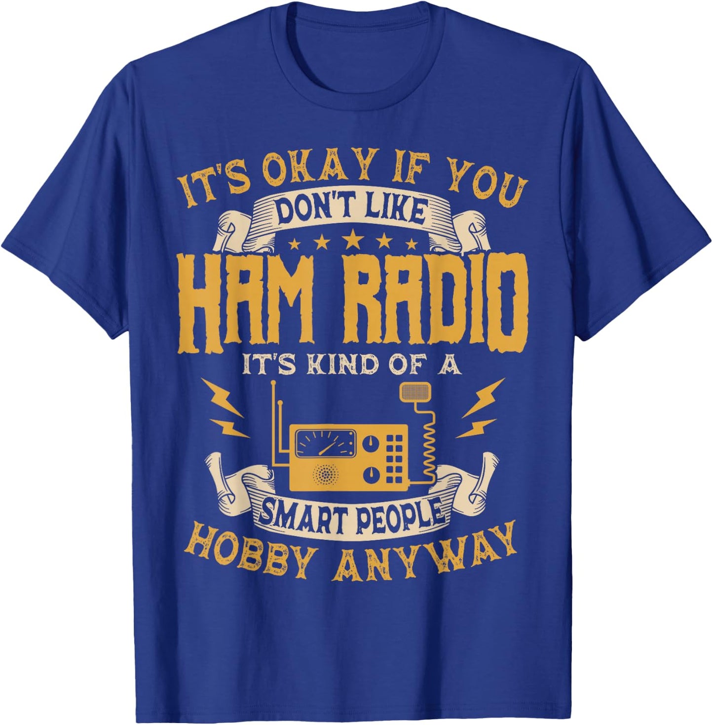 It's Ok If You Don't Like Ham Radio Hobbyists T-Shirt - T-Shirt | Royal