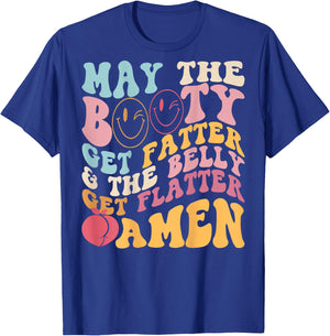 May The Booty Get Fatter & The Belly Get Flatter Amen (BACK) , black T-Shirt - T-Shirt | Royal
