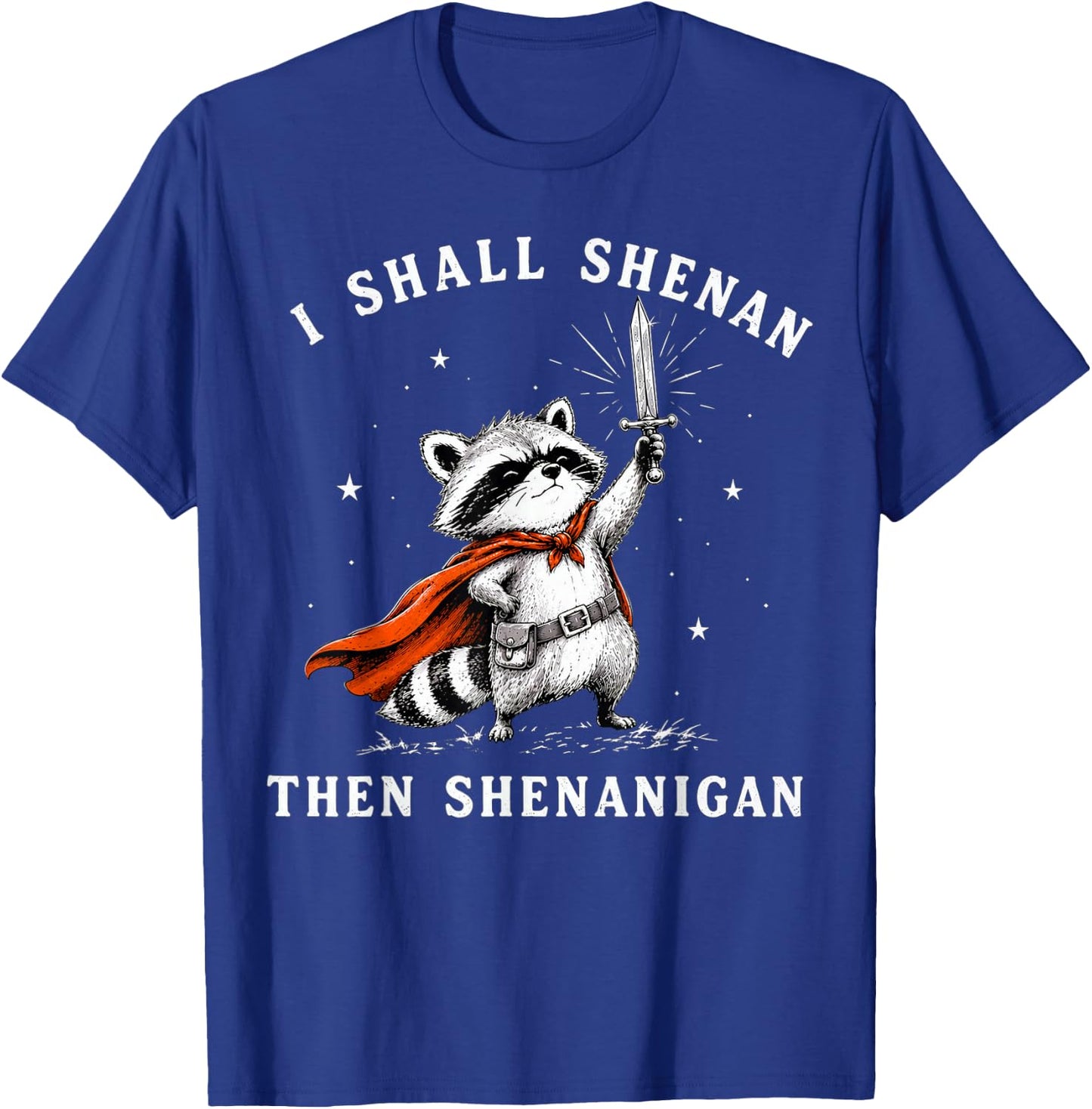 Raccoon I Shall Shenan Then Shenanigan T-Shirt - T-Shirt | Royal