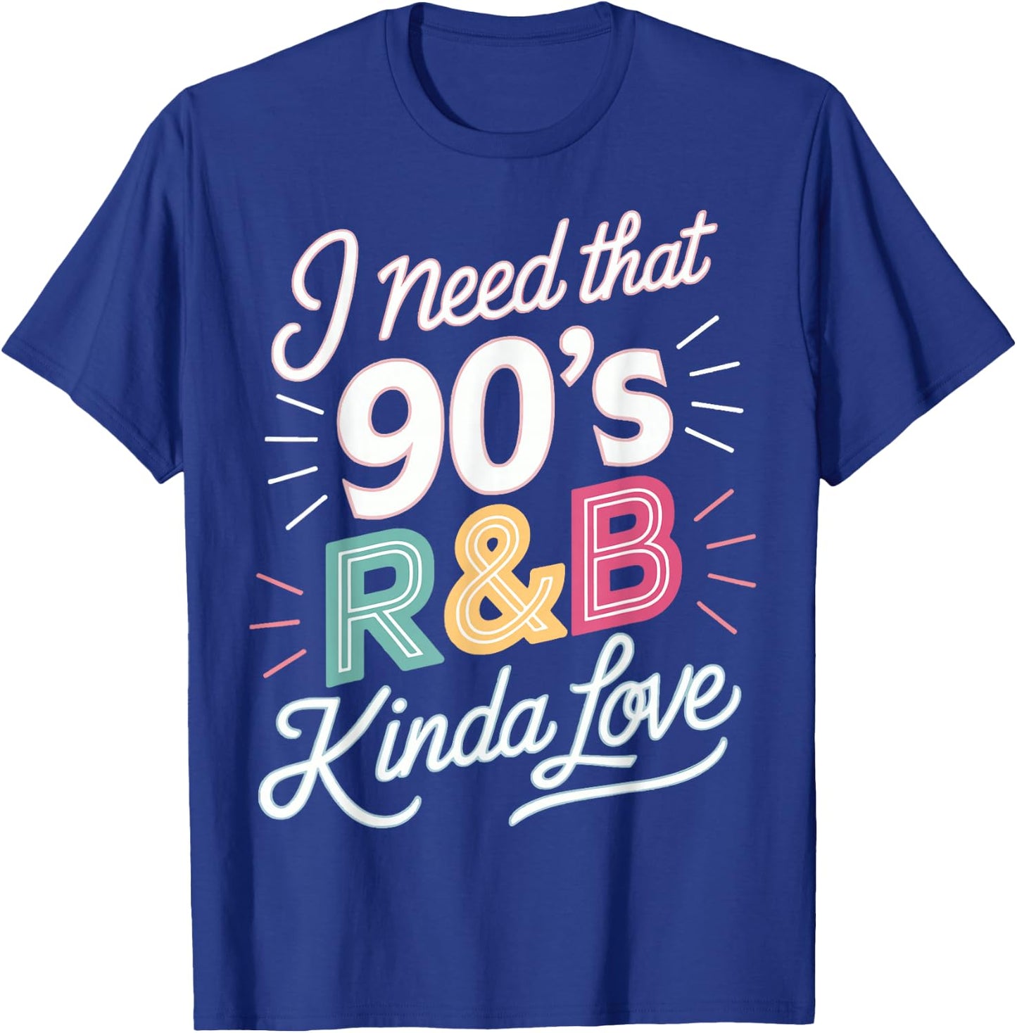 I Need That 90's R&B Kinda Love T-Shirt - T-Shirt | Royal