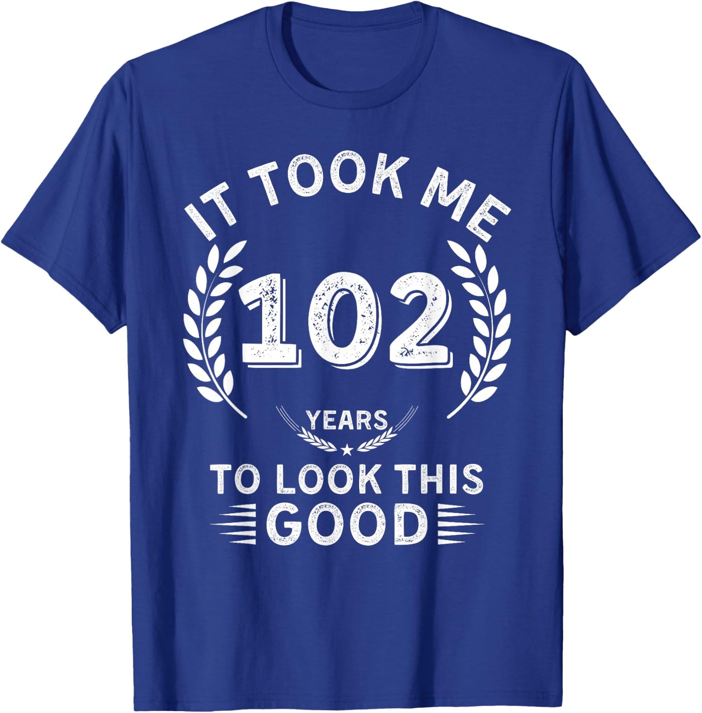 It Took Me 102 Years To Look This Good 102 birthday gifts T-Shirt - T-Shirt | Royal