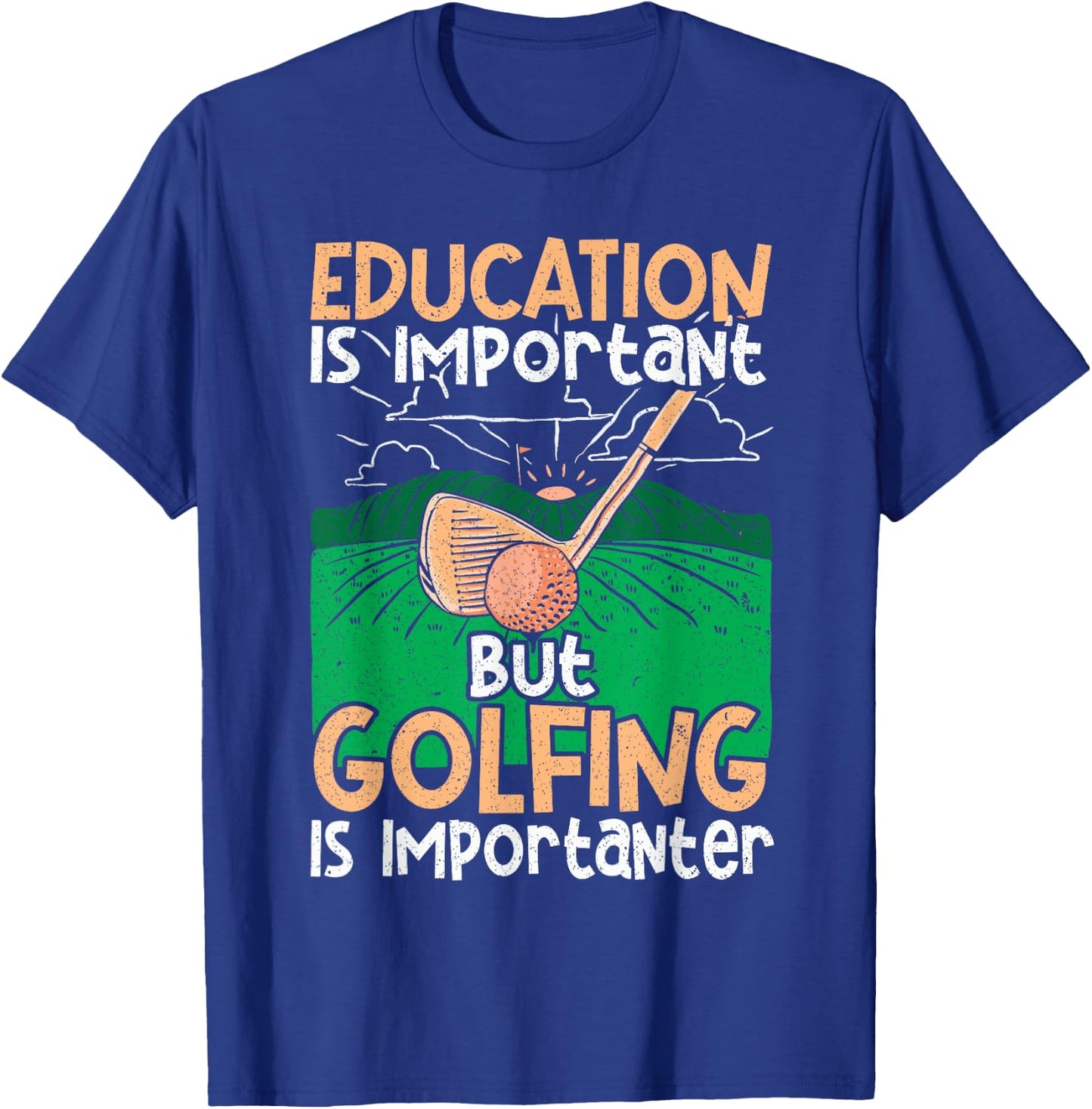 Golf Education Is Important but Golfing Is Importanter T-Shirt - T-Shirt | Royal