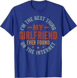 I'm The Best Thing My Girlfriend Ever Found On The Internet T-Shirt - T-Shirt | Royal