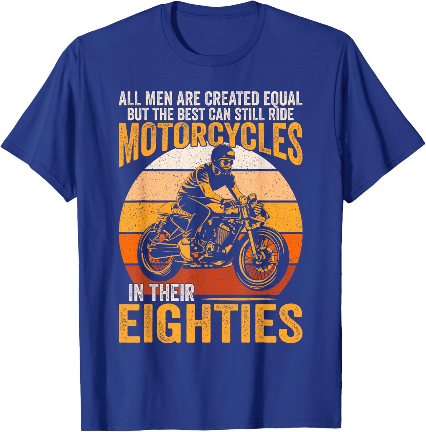 The Best Can Ride Motorcycles In Their Eighties Funny Biker T-Shirt - T-Shirt | Royal