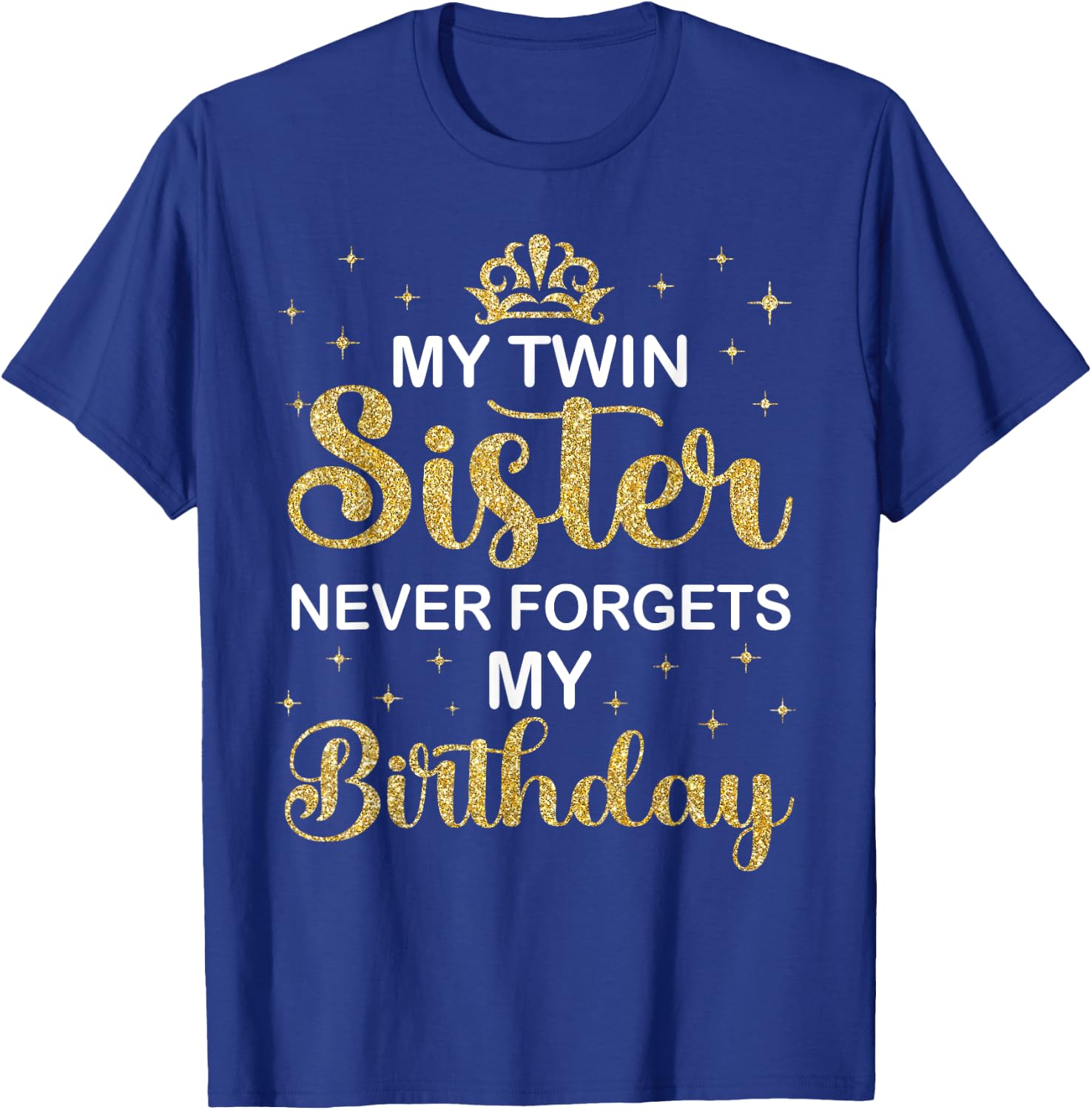 My Twin Sister Never Forgets My Birthday Funny Twin Party T-Shirt - T-Shirt | Royal