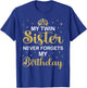 My Twin Sister Never Forgets My Birthday Funny Twin Party T-Shirt - T-Shirt | Royal