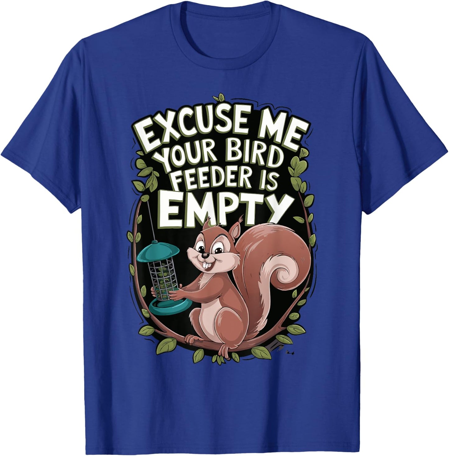 Excuse Me Is Your Bird Feeder Empty T-Shirt - T-Shirt | Royal