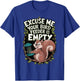 Excuse Me Is Your Bird Feeder Empty T-Shirt - T-Shirt | Royal