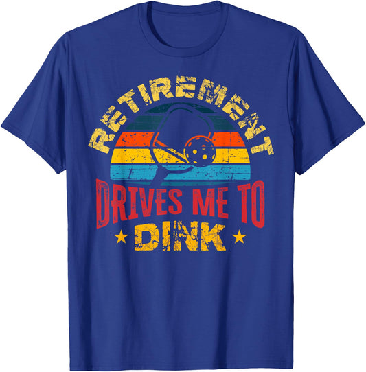 Pickleball - Retirement Drives Me To Dink T-Shirt - T-Shirt | Royal