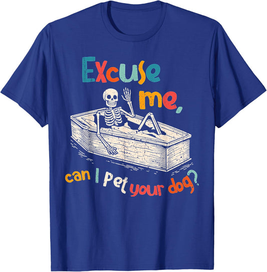 Funny Skeleton Coffin Excuse Me Can I Pet Your Dog Sarcasm T-Shirt - T-Shirt | Royal