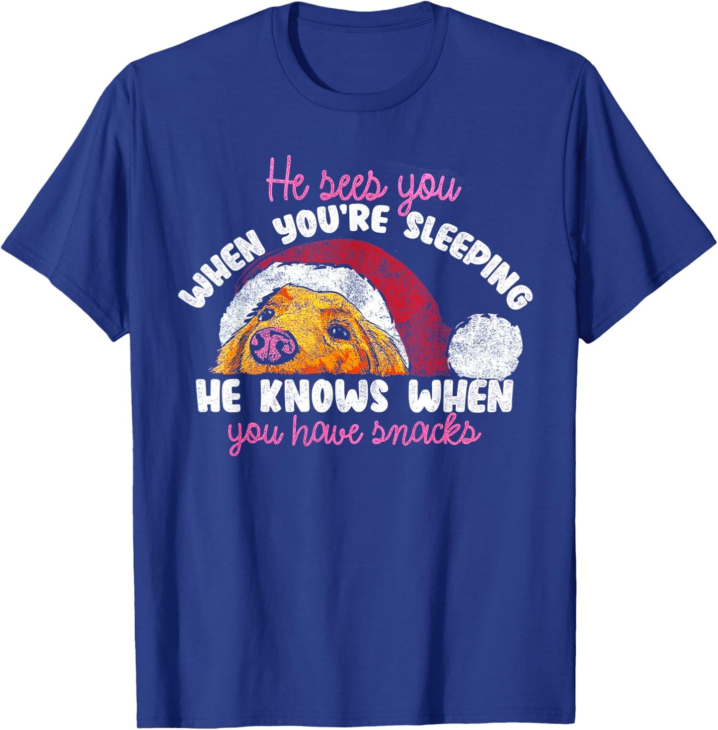 He Sees You When You're Sleeping He Knows You Have Snacks T-Shirt - T-Shirt | Royal