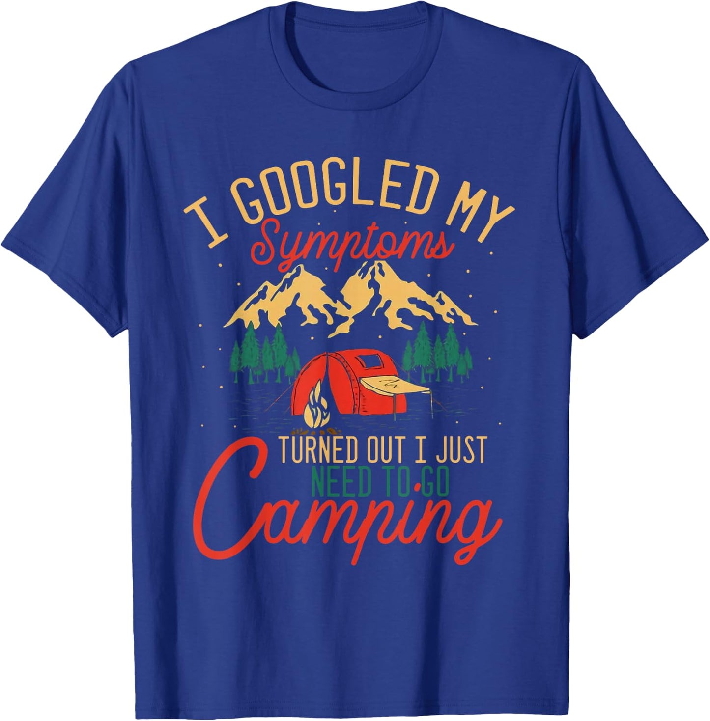 I googled my symptoms need to go camping T-Shirt - T-Shirt | Royal