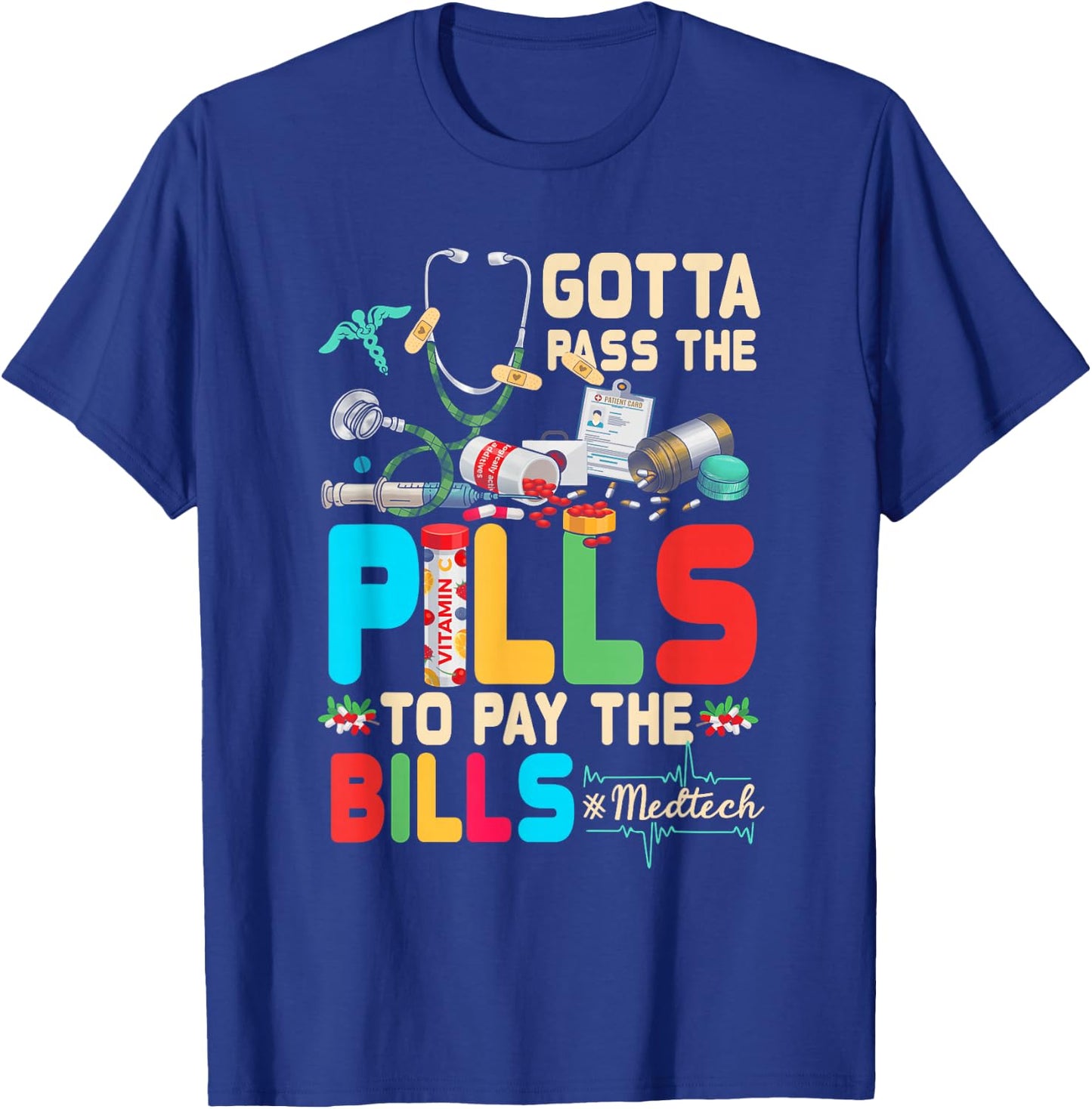 Gotta Pass The Pills To Pay The Bill Med-Tech Stethoscope T-Shirt - T-Shirt | Royal