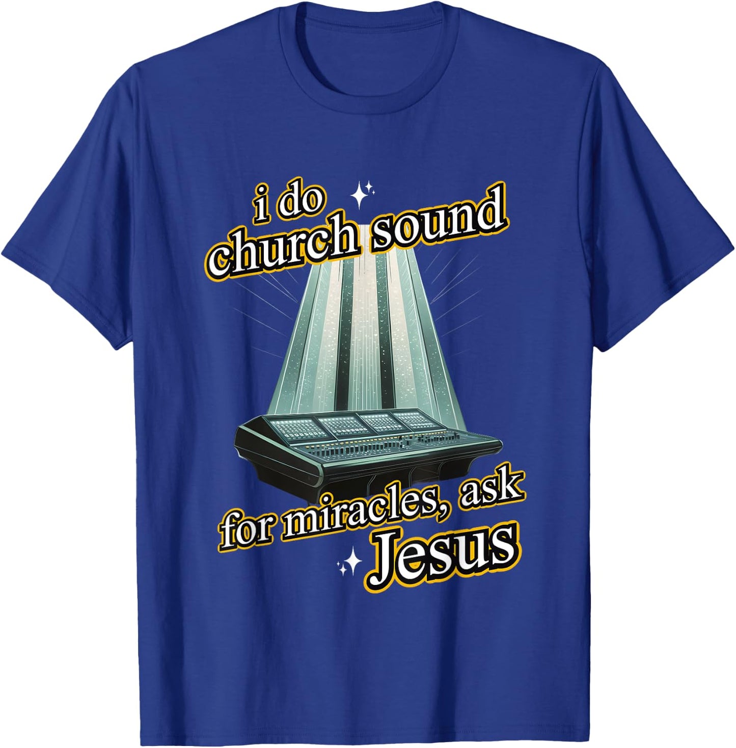 I Do Church Sound For Miracles Ask Jesus Audio Tech Meme T-Shirt - T-Shirt | Royal