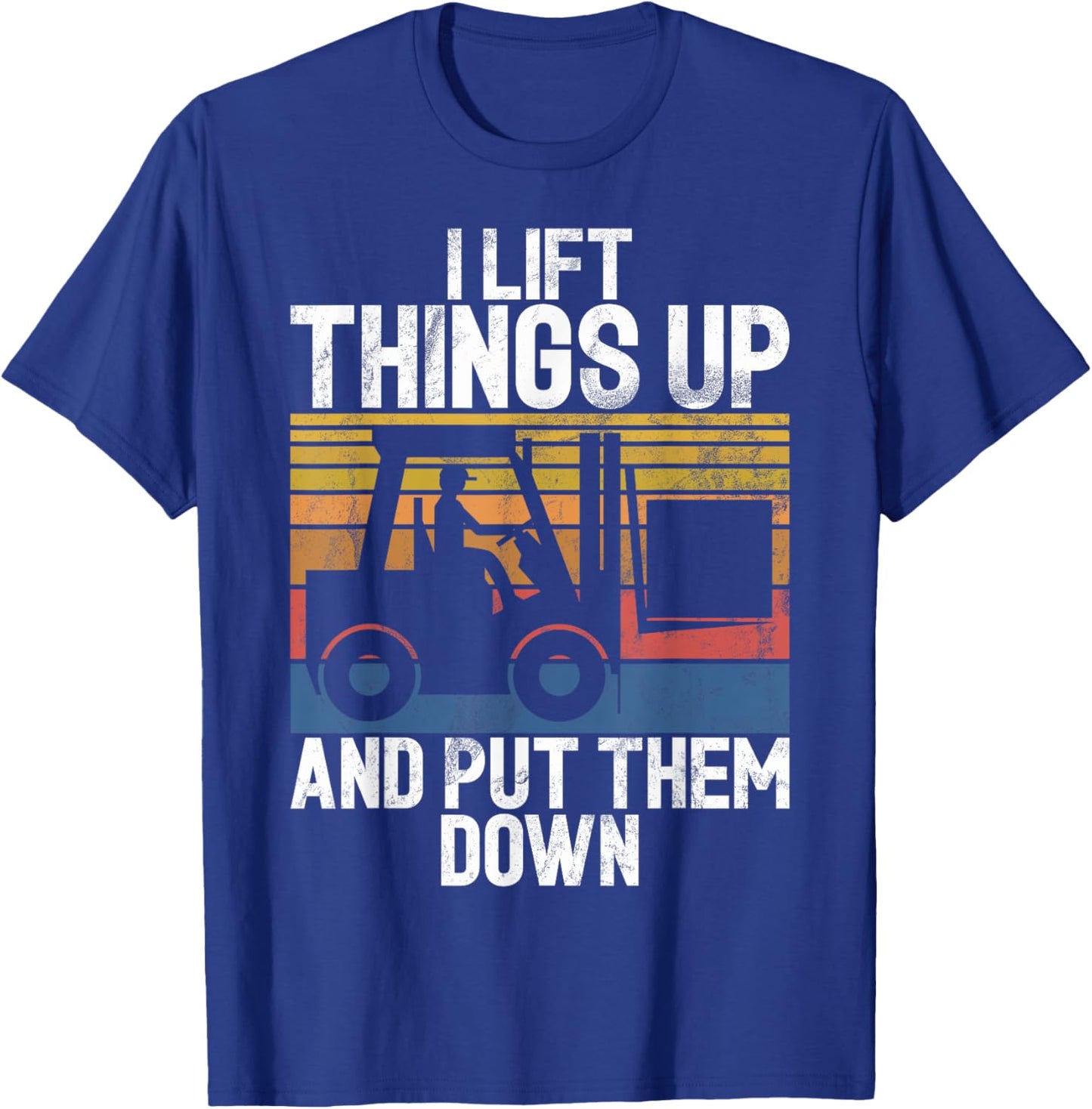 I lift Things up and put them down Forklift T-Shirt - T-Shirt | Royal