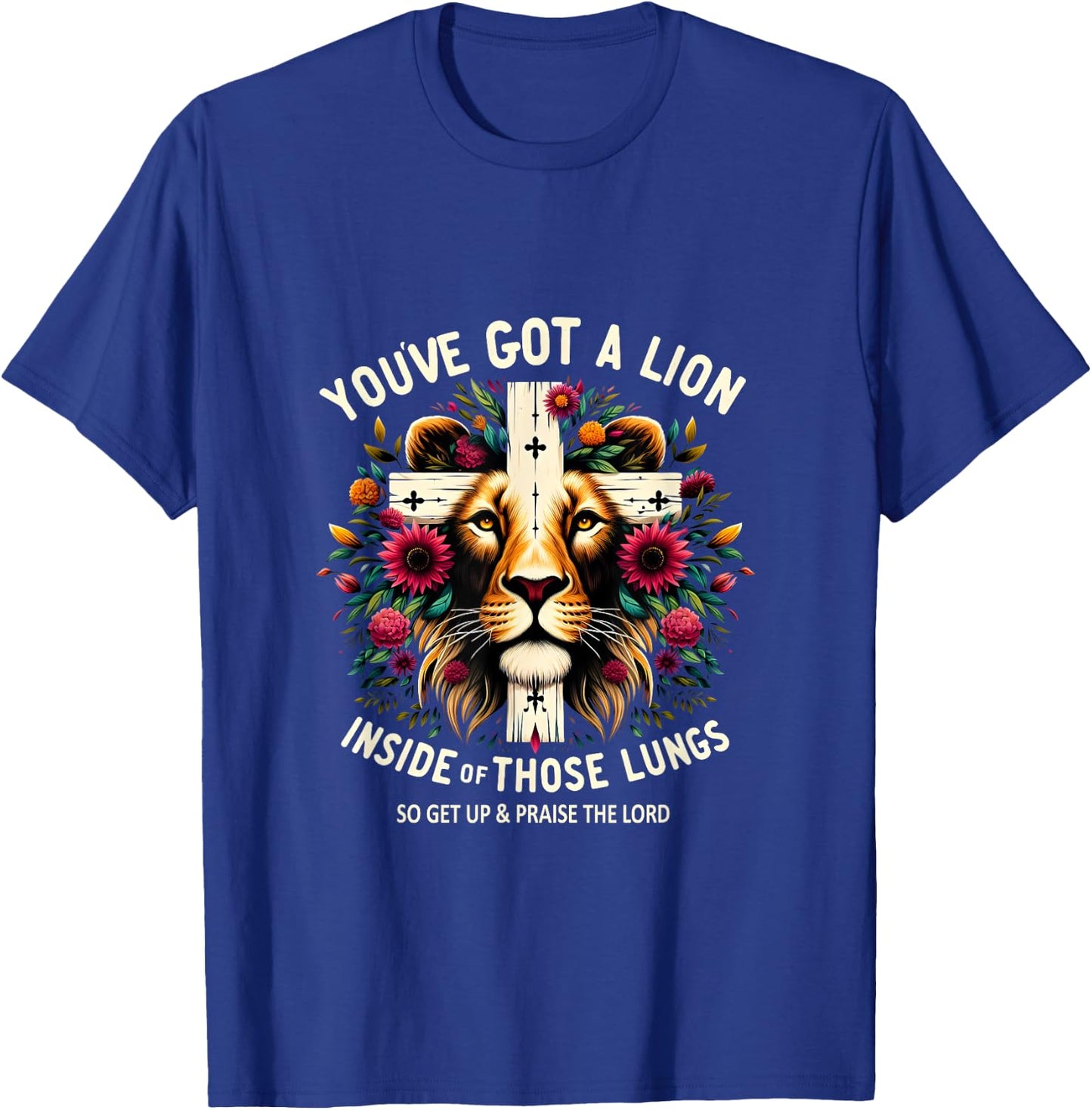 Flower Lion Jesus You've Got A Lion Inside Of Those Lungs T-Shirt - T-Shirt | Royal