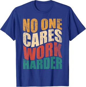 No One Cares Work Harder! Motivational Workout Gym Fitness T-Shirt - T-Shirt | Royal