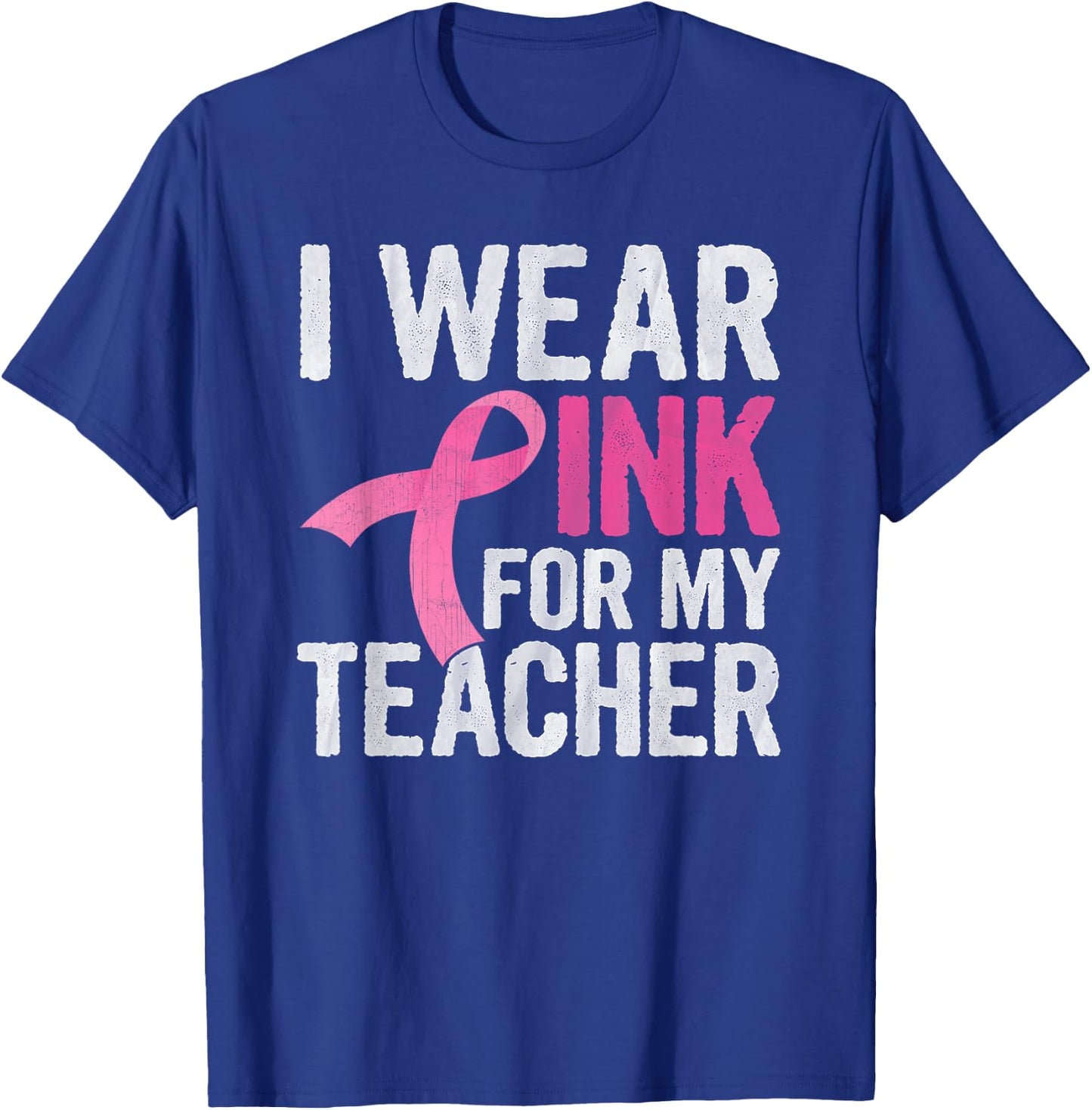I Wear Pink For My Teacher Pink Ribbon Cancer Awareness T-Shirt - T-Shirt | Royal