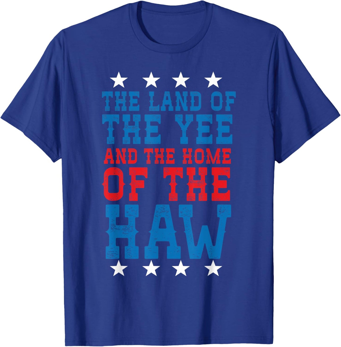 Land Of The Yee Home Of The Haw July 4th Country T-Shirt - T-Shirt | Royal