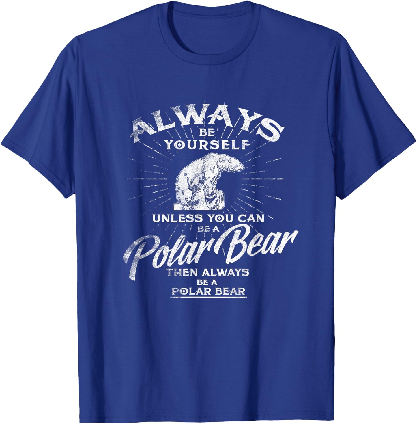 Always Be Yourself Unless You Can Be A Polar Bear T shirt T-Shirt - T-Shirt | Royal