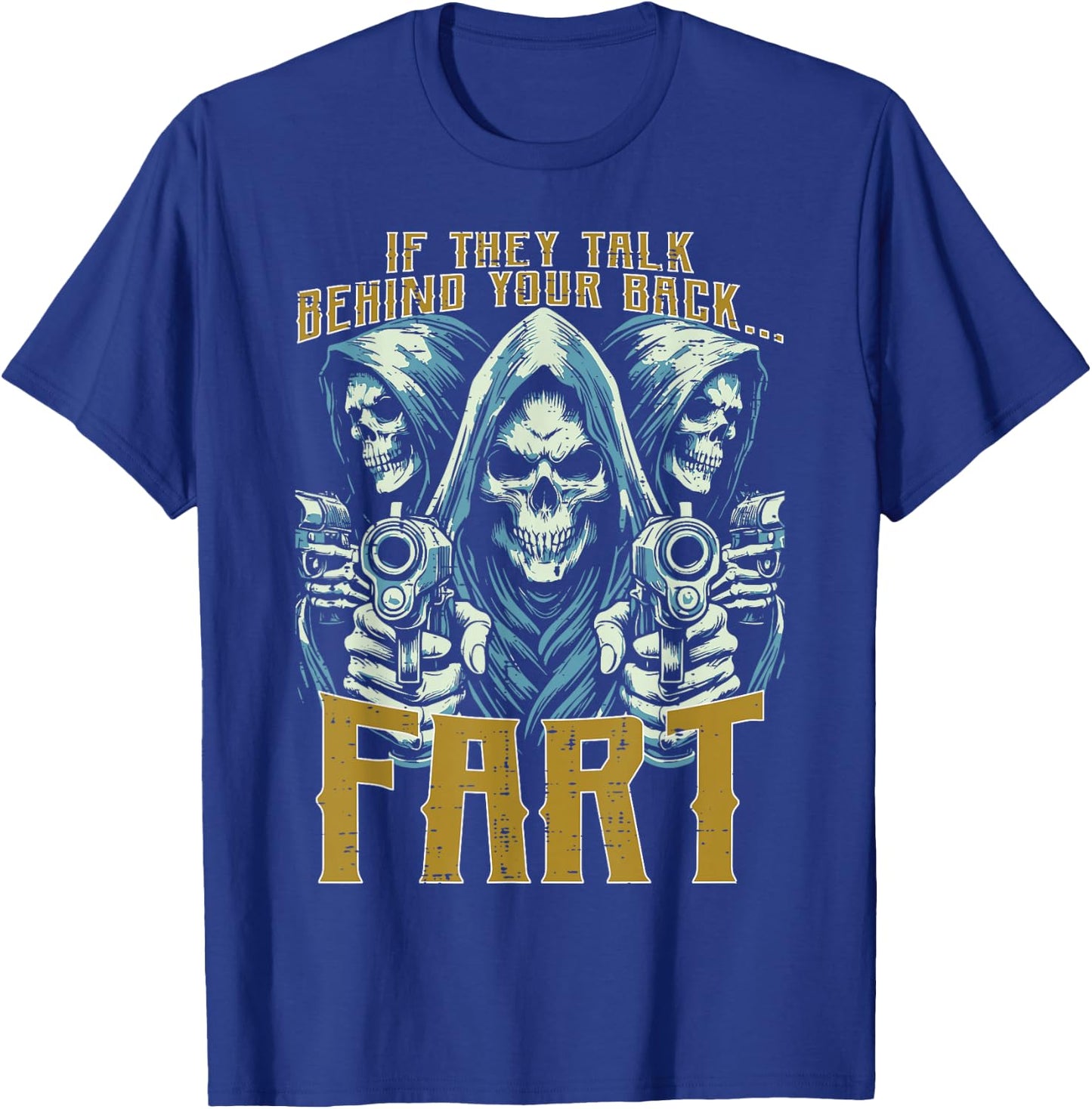 Talk Behind Your Back Fart Skeleton Funny Saying Men Women T-Shirt - T-Shirt | Royal