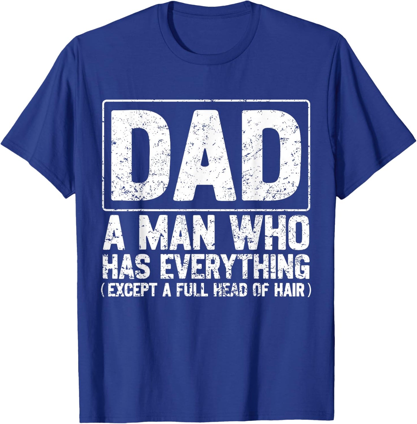 Dad A Man Who Has Everything Funny Daddy Father Papa T-Shirt - T-Shirt | Royal