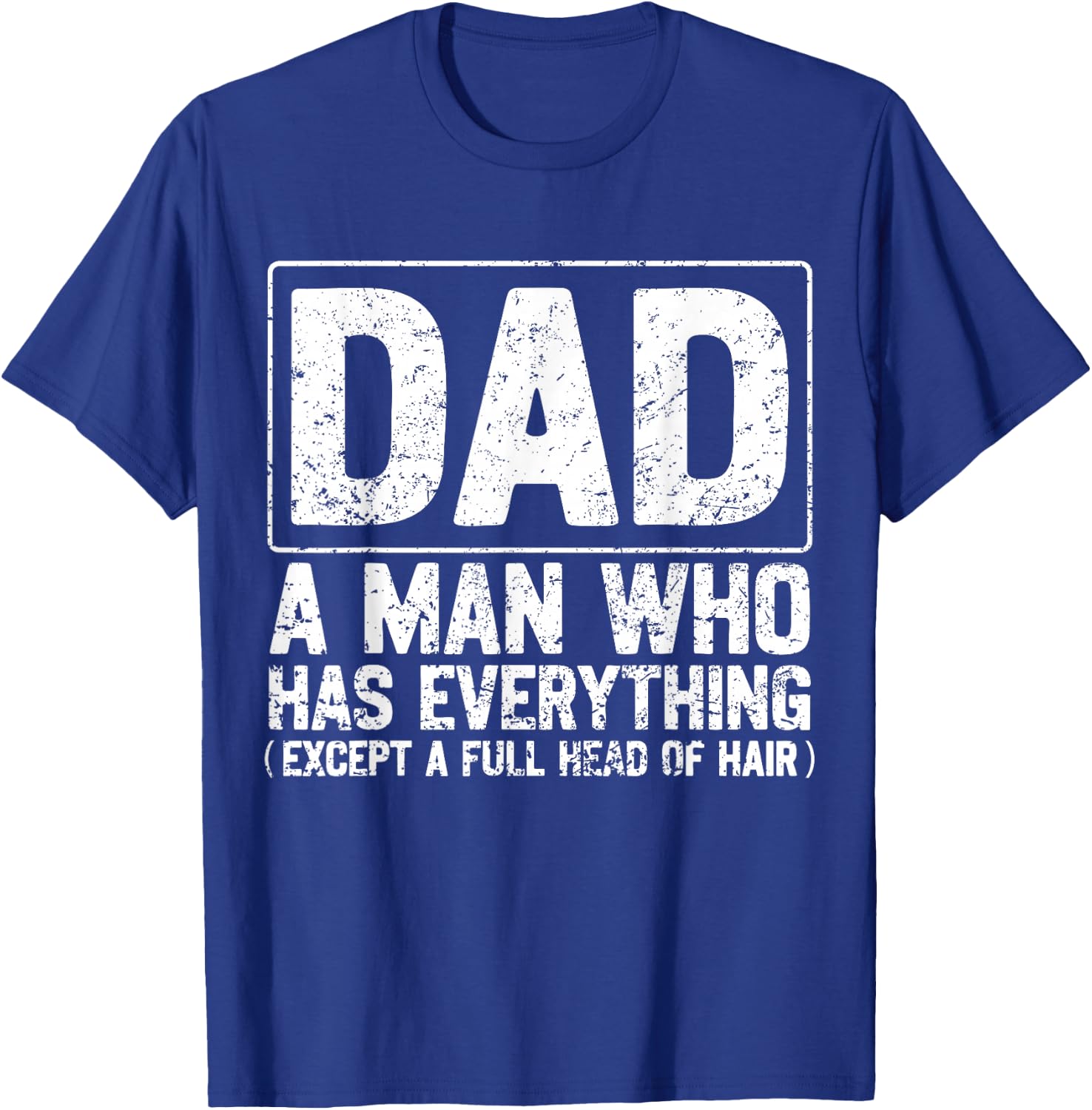 Dad A Man Who Has Everything Funny Daddy Father Papa T-Shirt - T-Shirt | Royal