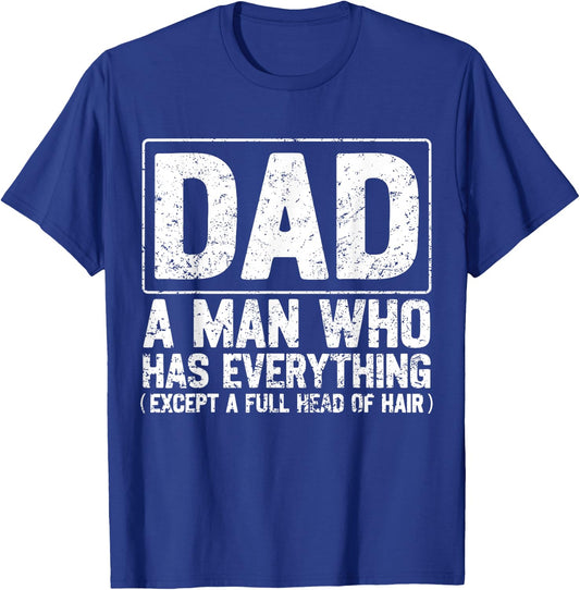 Dad A Man Who Has Everything Funny Daddy Father Papa T-Shirt - T-Shirt | Royal