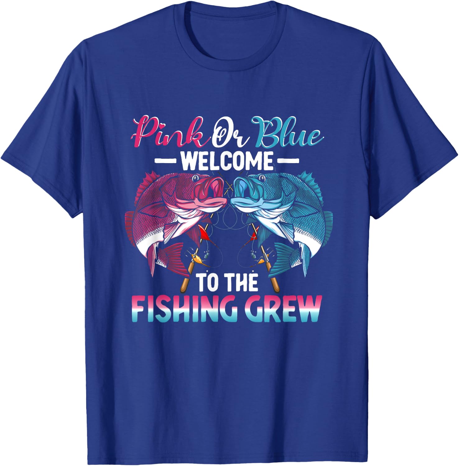 Gender Reveal Pink Or Blue Welcome To The Fishing Crew T-Shirt - T-Shirt | Royal