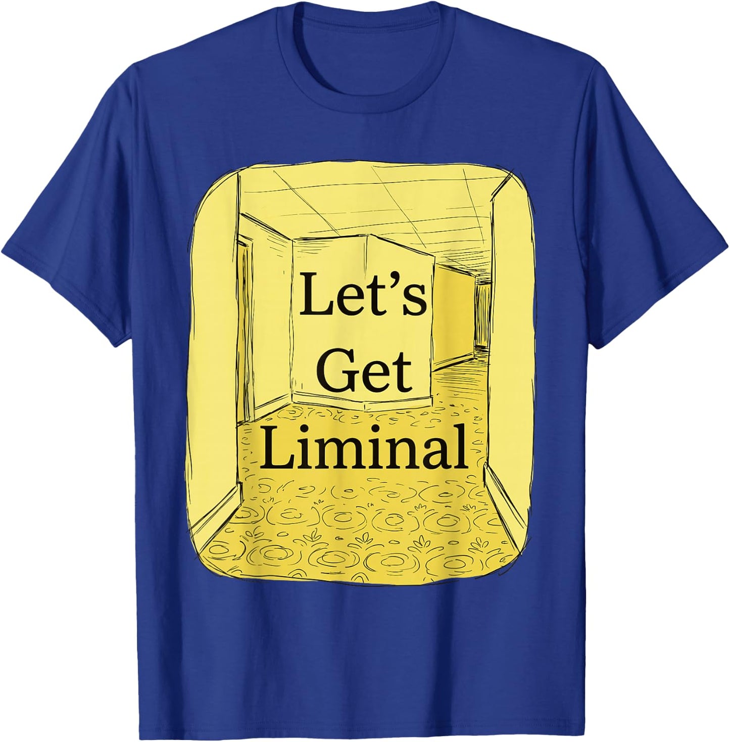 Let's Get Liminal Empty Hallway Weirdcore Dreamcore T-Shirt - T-Shirt | Royal