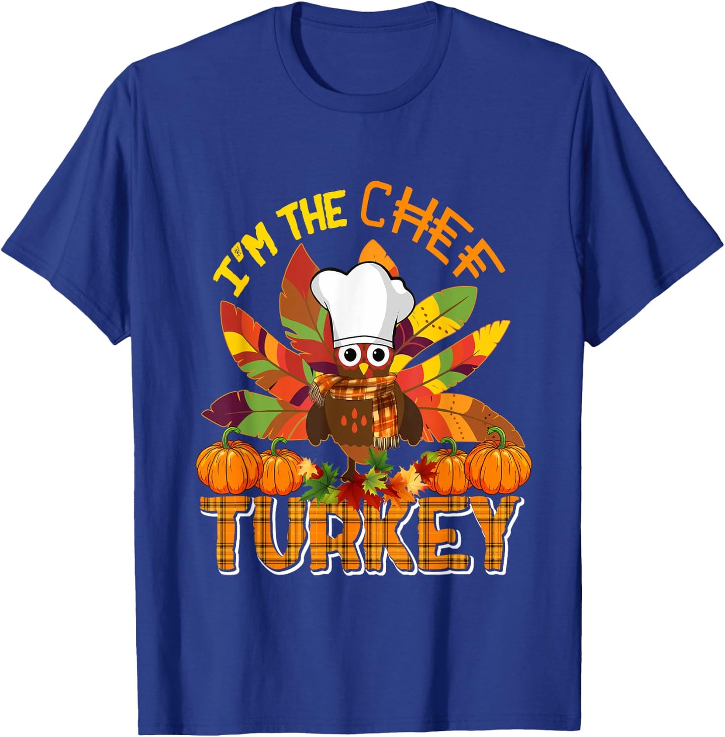 I'm The Chef Turkey Thanksgiving Turkey Plaid Fall Pumpkins T-Shirt - T-Shirt | Royal