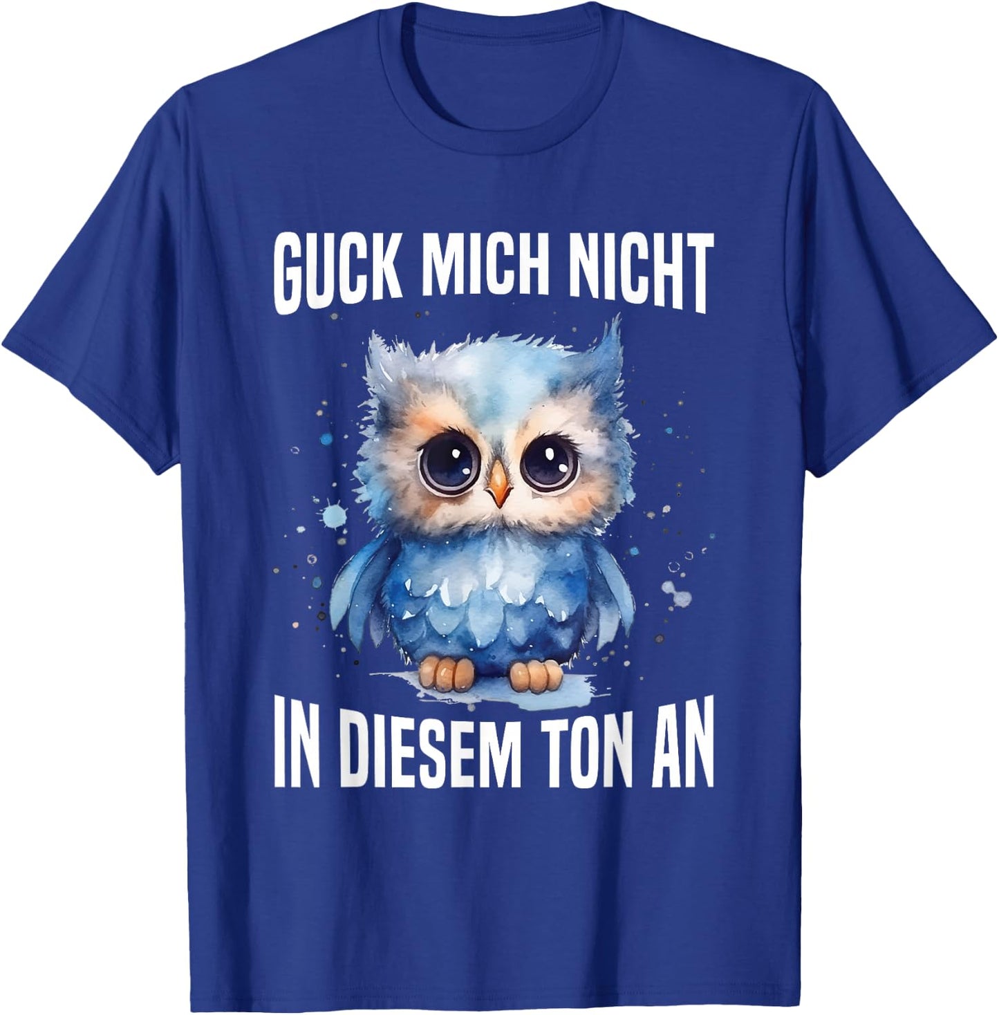 Guck Mich Nicht In Diesem Ton An Witzig Eule Vogel Spruch T-Shirt - T-Shirt | Royal