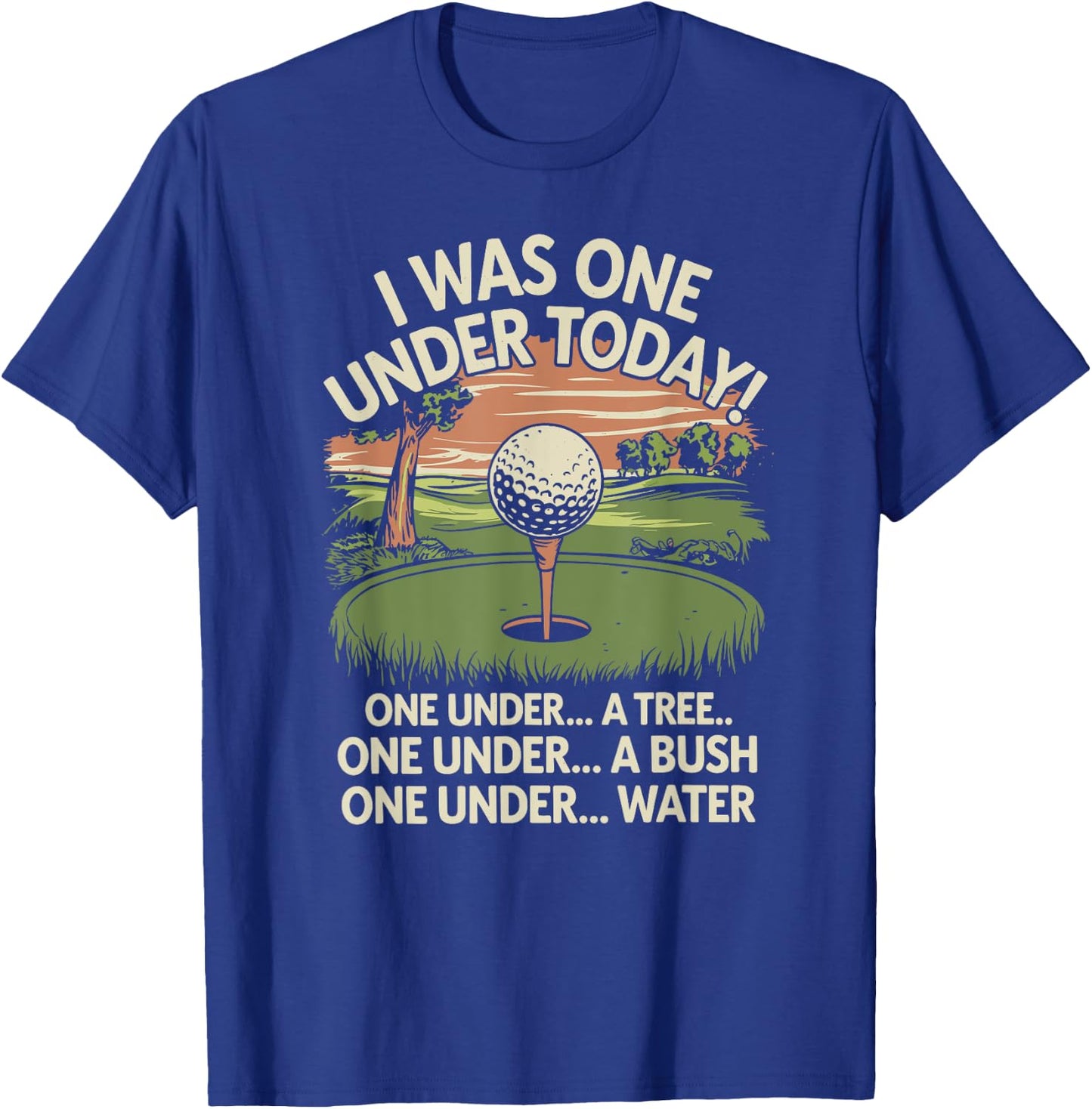 I Was One Under Today funny Golf Lover Golfer Golfing T-Shirt - T-Shirt | Royal