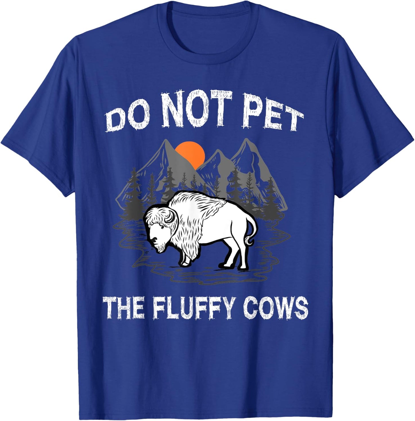 Do Not Pet the Fluffy Cows Funny Bison Gift Yellowstone Park T-Shirt - T-Shirt | Royal