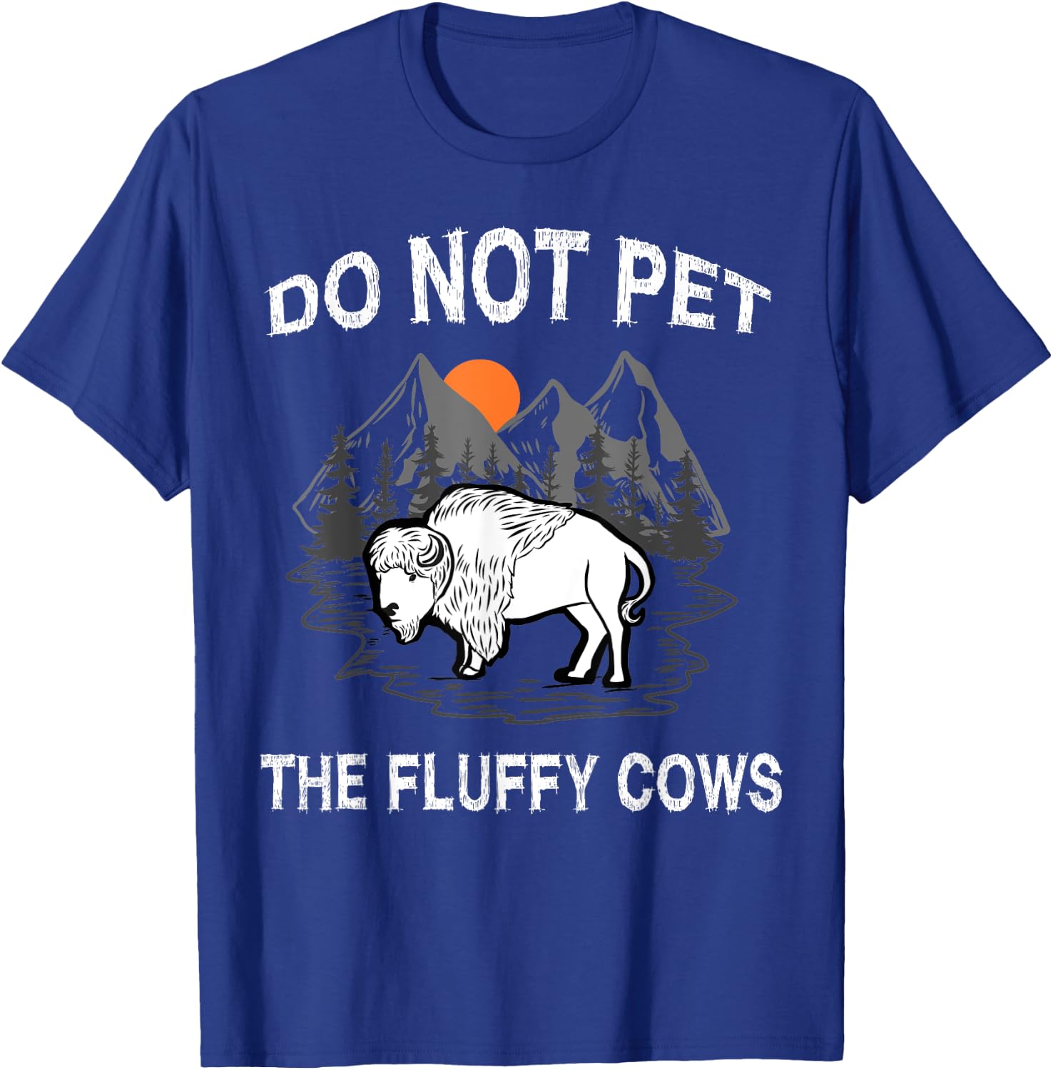 Do Not Pet the Fluffy Cows Funny Bison Gift Yellowstone Park T-Shirt - T-Shirt | Royal