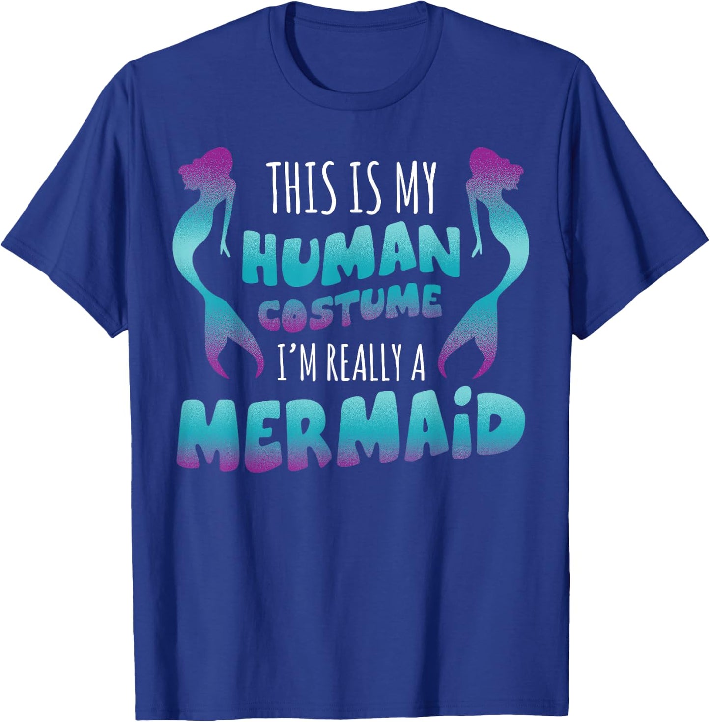 Halloween This is My Human Costume I'm Really A Mermaid T-Shirt - T-Shirt | Royal
