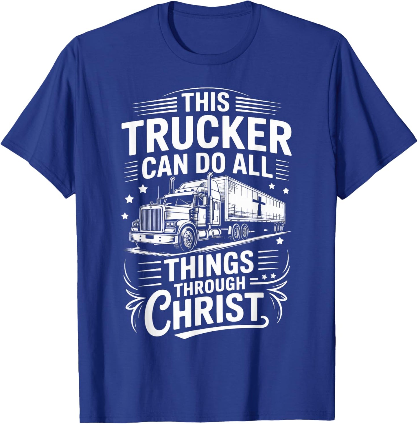 Trucker Can Do All Things Trucking Jesus Christian Trucker T-Shirt - T-Shirt | Royal