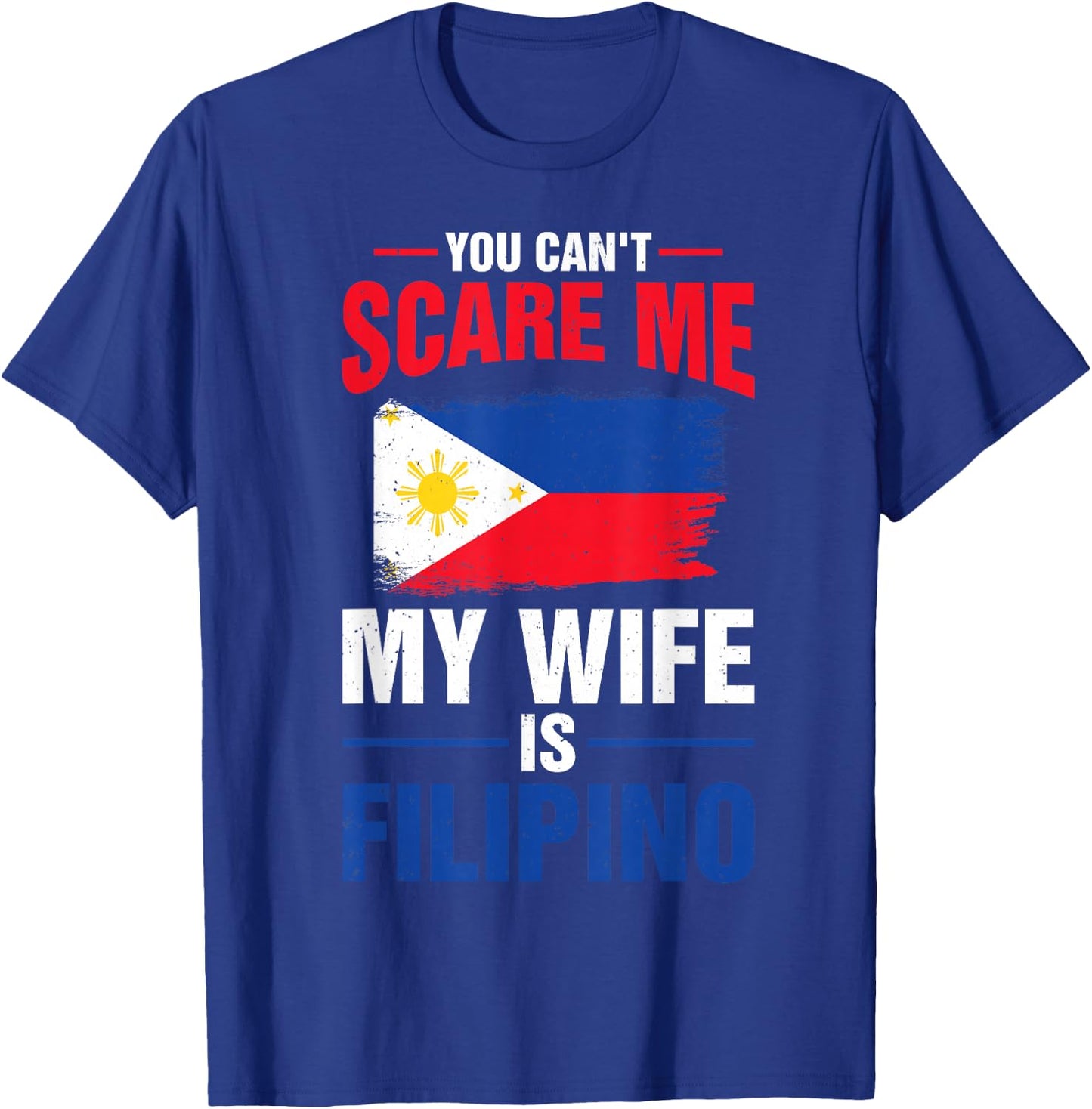 You Can't Scare Me My Wife Is Filipino Philippines Pride T-Shirt - T-Shirt | Royal