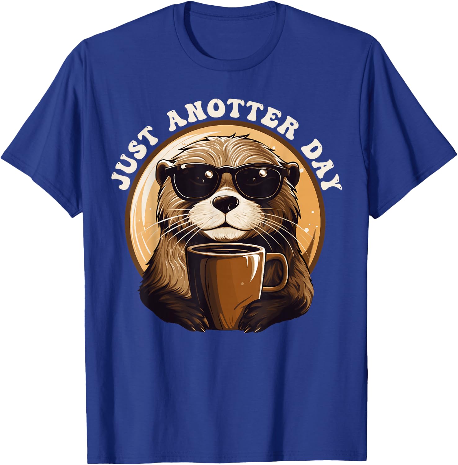 Funny Otter - Just Anotter Day for Otter lover T-Shirt - T-Shirt | Royal