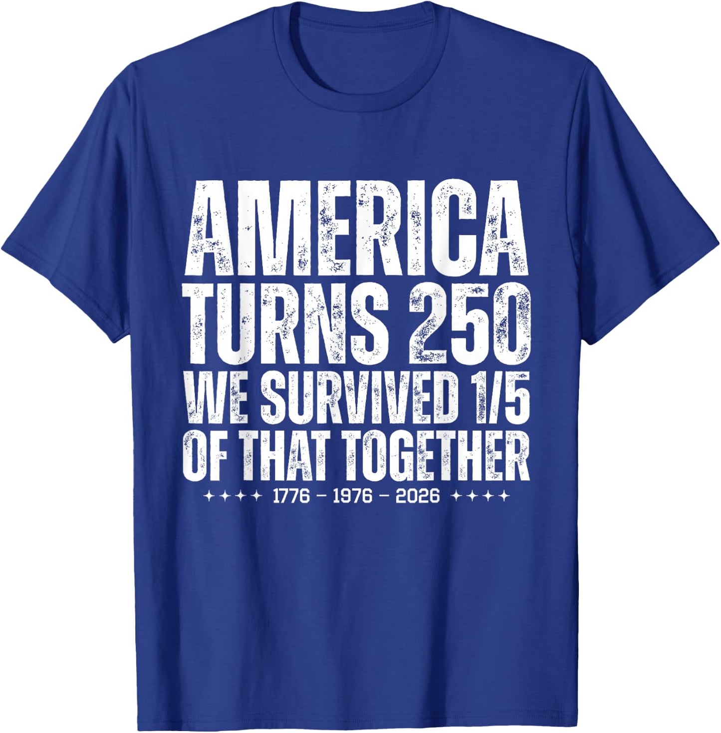 America Turns 250 We Survived 1/5 of that Together Funny T-Shirt - T-Shirt | Royal