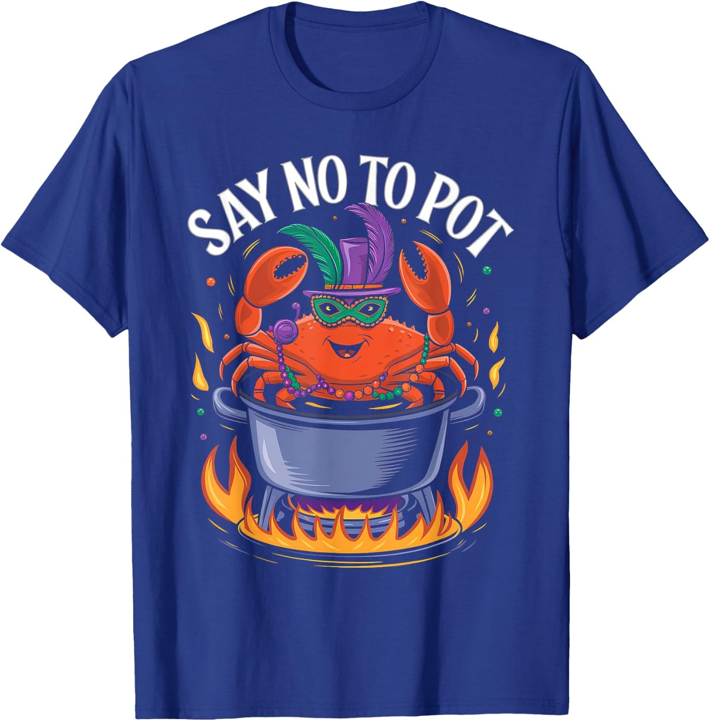 Say No to Pot Crab Boil Lobster Festival Mardi Gras T-Shirt - T-Shirt | Royal